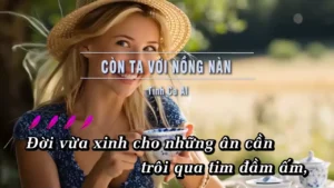 Còn Ta Với Nồng Nàn (Tone Nữ) – Tình Ca AI