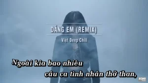Dáng Em (Remix) – Việt Deep Chill