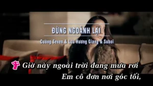 Đừng Ngoảnh Lại – Cường Seven & Lưu Hương Giang & Suboi