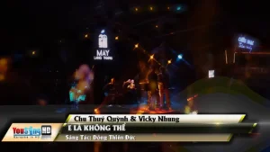 E Là Không Thể – Chu Thúy Quỳnh & Vicky Nhung