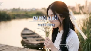 Em Cưới Ai Rồi – Lưu Văn Thưởng