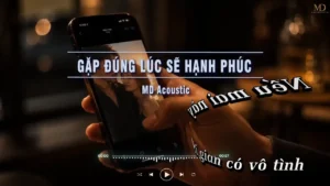 Gặp Đúng Lúc Sẽ Hạnh Phúc (Tone Nam) – MD Acoustic