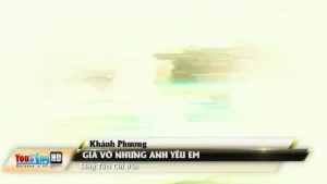Giả Vờ Nhưng Anh Yêu Em – Khánh Phương