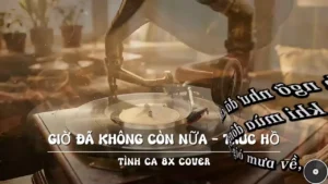Giờ Đã Không Còn Nữa (Tone Nữ) – Tình Ca 8X