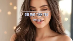 Gửi Một Tình Yêu (Tone Nữ) – Tình Ca AI