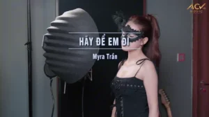 Hãy Để Em Đi – Myra Trần