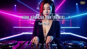 Hình Xăm Của Anh (Remix Tone Nam V3) – Tình Ca AI