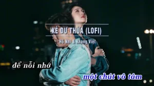 Kẻ Dư Thừa (Lofi) – Hồ Nhi & Khang Việt