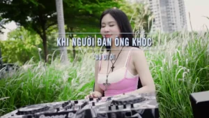 Khi Người Đàn Ông Khóc (Deep House) – DJ Di Di