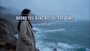 Không Yêu Đừng Nói Lời Cay Đắng (Tone Nam) – Tình Ca AI
