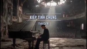 Kiếp Tình Chung (Tone Nam) – Tình Ca AI