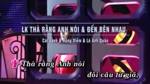 Liên Khúc Thà Rằng Anh Nói & Đến Bên Nhau – Cát Lynh & Hồng Diễm & Lê Anh Quân