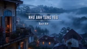 Như Anh Từng Yêu (Tone Nam) – Bạch Kim