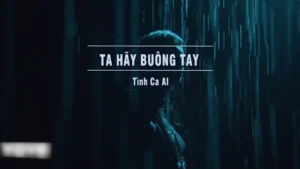 Ta Hãy Buông Tay (Tone Nữ) – Tình Ca AI
