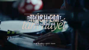 Thích Em Tâm Huyết – Juky San & Kai Đinh