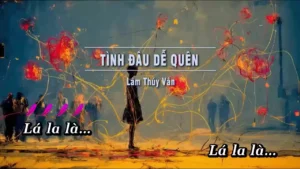 Tình Đâu Dễ Quên – Lâm Thúy Vân