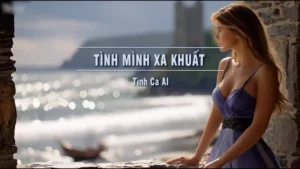 Tình Mình Xa Khuất (Tone Nữ) – Tình Ca AI