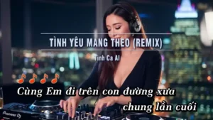 Tình Yêu Mang Theo (Remix Tone Nam) – Tình Ca AI