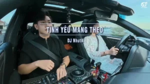Tình Yêu Mang Theo (Song Ca) – DJ NhutK