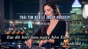 Trái Tim Bên Lề (Deep House Tone Nam) – Tình Ca AI