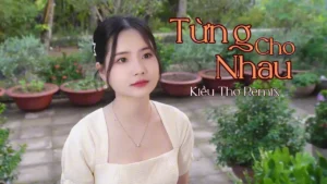 Từng Cho Nhau (Remix) – Kiều Thơ