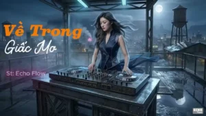 Về Trong Giấc Mơ (Remix Tone Nữ) – Tình Ca AI