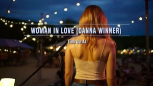 Woman In Love (Danna Winner) (Tone Nữ) – Tình Ca AI