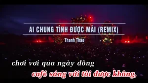 Ai Chung Tình Được Mãi (Remix) – Thanh Thảo