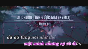 Ai Chung Tình Được Mãi (Remix) – Thương Võ