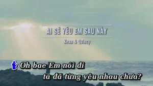 Ai Sẽ Yêu Em Sau Này – Kean & Quincy