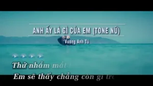 Anh Ấy Là Gì Của Em (Tone Nữ) – Vương Anh Tú