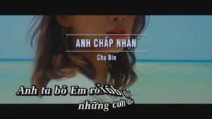 Anh Chấp Nhận – Chu Bin