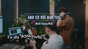 Anh Có Đôi Bàn Tay – Minh Vương M4U