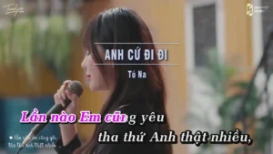 Anh Cứ Đi Đi – Tú Na