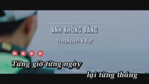 Anh Không Đáng – BigP & TrungNguyen