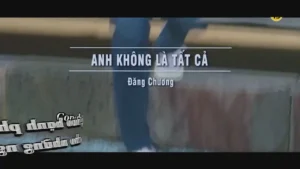 Anh Không Là Tất Cả – Đăng Chương