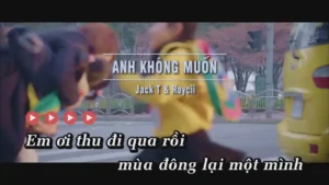 Anh Không Muốn – Jack T & Roycii