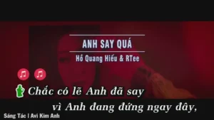 Anh Say Quá – Hồ Quang Hiếu & RTee