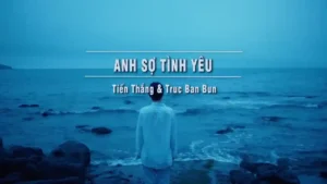 Anh Sợ Tình Yêu – Tiến Thắng & Truc Ban Bun