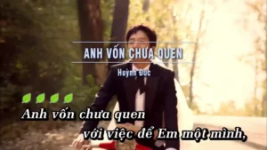 Anh Vốn Chưa Quen – Huỳnh Đức