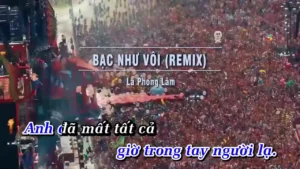 Bạc Như Vôi (Remix) – Lã Phong Lâm