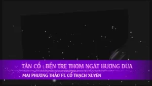 Bến Tre Thơm Ngát Hương Dừa (Tân Cổ) – Cổ Thạch Xuyên & Mai Phương Thảo