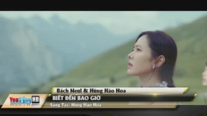 Biết Đến Bao Giờ – Bách Neul & Hùng Hào Hoa