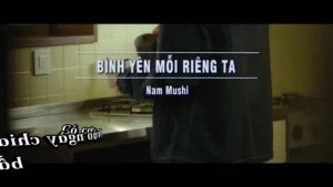 Bình Yên Mỗi Riêng Ta – Nam Mushi