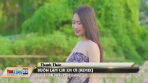 Buồn Làm Chi Em Ơi (Remix) – Thanh Thảo