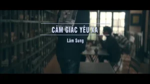 Cảm Giác Yêu Xa – Lâm Sung