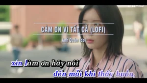 Cảm Ơn Vì Tất Cả (Lofi) – Anh Quân Idol