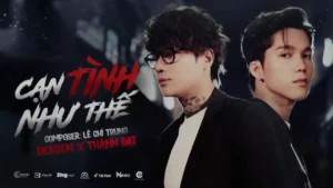 Cạn Tình Như Thế – Dickson & Thành Đạt