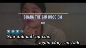 Chẳng Thể Giữ Được Em – MSC