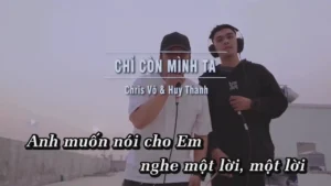 Chỉ Còn Mình Ta – Chris Võ & Huy Thanh